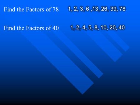 Find the Factors of 78 Find the Factors of 40