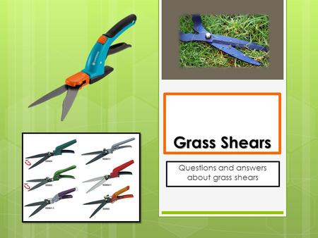 Grass Shears Questions and answers about grass shears.