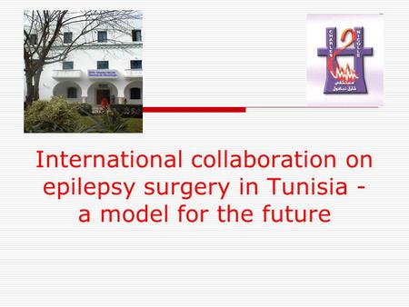 International collaboration on epilepsy surgery in Tunisia - a model for the future.