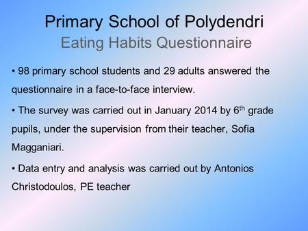 Primary School of Polydendri Eating Habits Questionnaire 98 primary school students and 29 adults answered the questionnaire in a face-to-face interview.