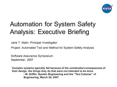 Automation for System Safety Analysis: Executive Briefing Jane T. Malin, Principal Investigator Project: Automated Tool and Method for System Safety Analysis.