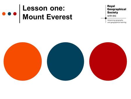 Lesson one: Mount Everest. © RGS-IBG S0001056 Using Google Earth or an atlas locate Mount Everest. Where is Mount Everest?