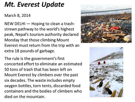 Mt. Everest Update March 8, 2014 NEW DELHI — Hoping to clean a trash- strewn pathway to the world’s highest peak, Nepal’s tourism authority declared Monday.