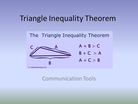 Triangle Inequality Theorem Communication Tools. What is the Triangle Inequality Theorem? In mathematics, the triangle inequality states that for any.