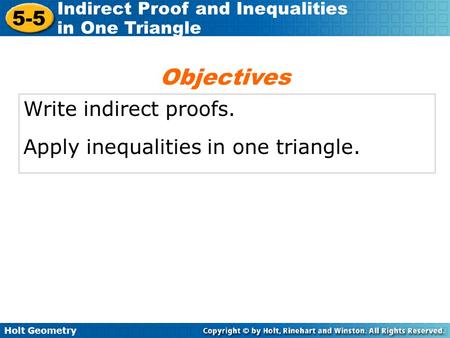 Objectives Write indirect proofs. Apply inequalities in one triangle.
