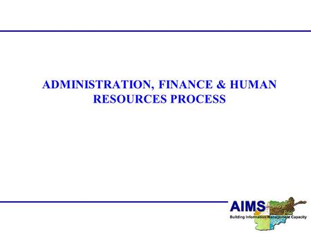 ADMINISTRATION, FINANCE & HUMAN RESOURCES PROCESS.