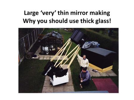 Large ‘very’ thin mirror making Why you should use thick glass!