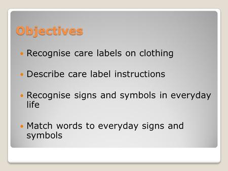 Objectives Recognise care labels on clothing
