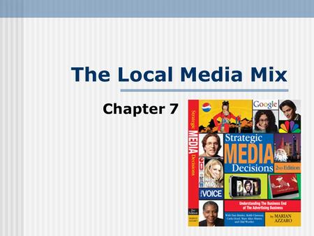 The Local Media Mix Chapter 7. The Local Media Mix Newspapers Radio Television Magazines Out-of-home Yellow Pages/Directories Direct Media New Media.