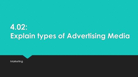 4.02: Explain types of Advertising Media