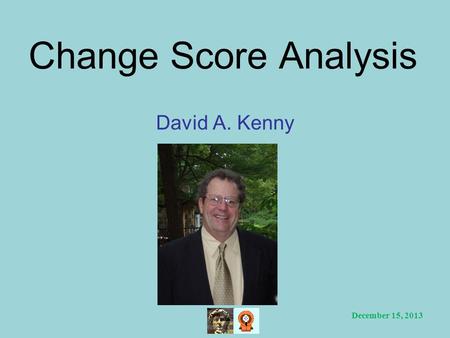 Change Score Analysis David A. Kenny December 15, 2013.