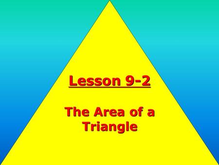 Lesson 9-2 The Area of a Triangle. Objective: Objective: To find the area of a triangle given the lengths of two sides and the measure of the included.