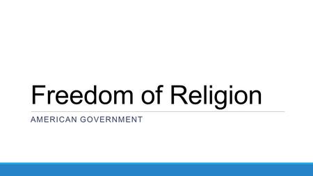 Freedom of Religion AMERICAN GOVERNMENT. As Stated The first and fourteenth amendments set out two guarantees concerning religious freedom in the United.