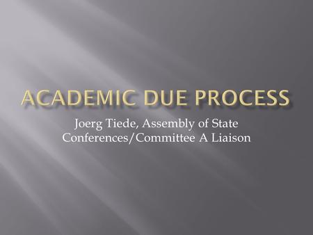 Joerg Tiede, Assembly of State Conferences/Committee A Liaison.