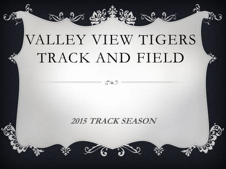 VALLEY VIEW TIGERS TRACK AND FIELD 2015 TRACK SEASON.