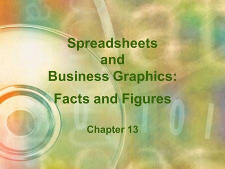 Spreadsheets and Business Graphics: Facts and Figures Chapter 13.