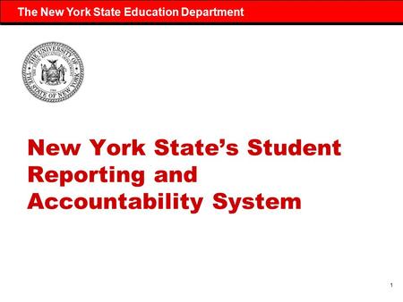 1 The New York State Education Department New York State’s Student Reporting and Accountability System.