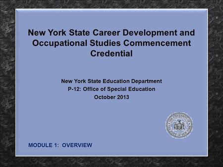 New York State Career Development and Occupational Studies Commencement Credential New York State Education Department P-12: Office of Special Education.