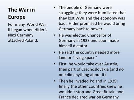 The War in Europe The people of Germany were struggling; they were humiliated that they lost WWI and the economy was bad. Hitler promised he would bring.