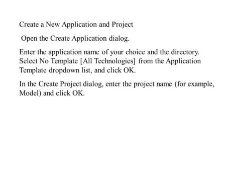 Create a New Application and Project Open the Create Application dialog. Enter the application name of your choice and the directory. Select No Template.