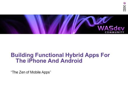 Building Functional Hybrid Apps For The iPhone And Android “The Zen of Mobile Apps”