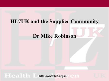 HL7UK and the Supplier Community Dr Mike Robinson.
