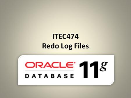 ITEC474 Redo Log Files.