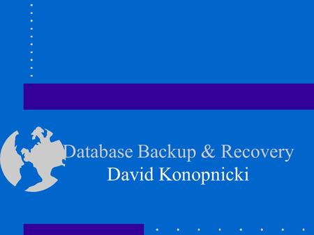Database Backup & Recovery David Konopnicki. Introduction A major responsibility of the database administrator is to prepare for the possibility of hardware,