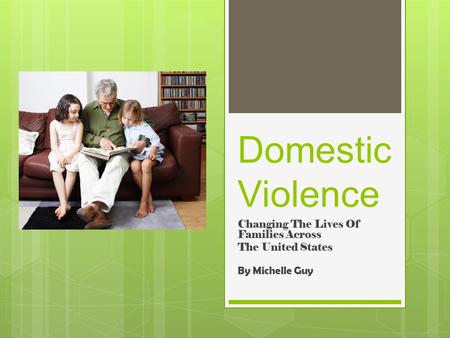 Domestic Violence Changing The Lives Of Families Across The United States By Michelle Guy.