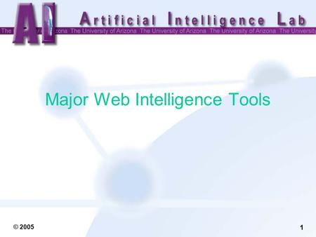 1 © 2005 Major Web Intelligence Tools. 2 © 2005 Web Intelligence Tools I. Collection –Offline Explorer –SpidersRUs (AI Lab) –Google Scholar II. Analysis.