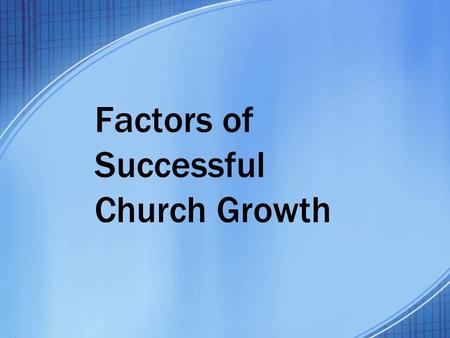 Factors of Successful Church Growth. 2 Growth in Christ Numerically, Acts 6:7Numerically, Acts 6:7 Spiritually, Acts 8:1-4; 9:31Spiritually, Acts 8:1-4;