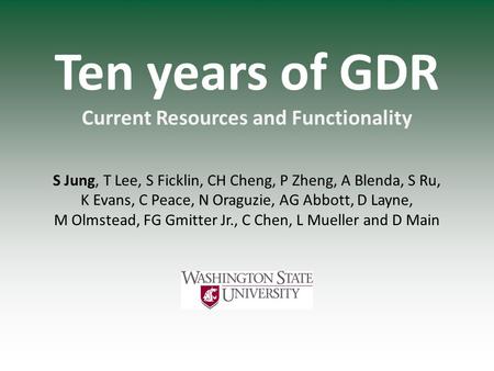 Ten years of GDR Current Resources and Functionality S Jung, T Lee, S Ficklin, CH Cheng, P Zheng, A Blenda, S Ru, K Evans, C Peace, N Oraguzie, AG Abbott,