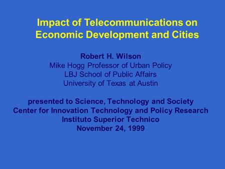Robert H. Wilson Mike Hogg Professor of Urban Policy LBJ School of Public Affairs University of Texas at Austin presented to Science, Technology and Society.