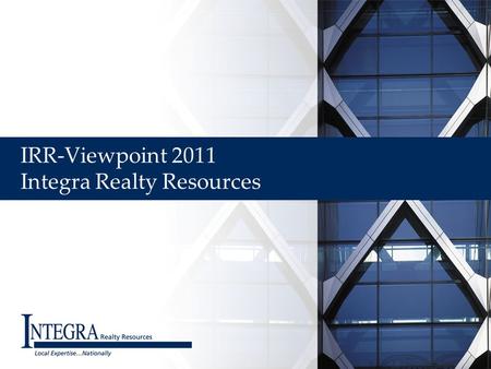 IRR-Viewpoint 2011 Integra Realty Resources. Office Locations & Services Valuation & Counseling Due Diligence Transactional & Litigation Support Specialty.