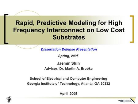 Rapid, Predictive Modeling for High Frequency Interconnect on Low Cost Substrates Jaemin Shin Advisor: Dr. Martin A. Brooke School of Electrical and Computer.