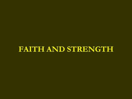 FAITH AND STRENGTH.