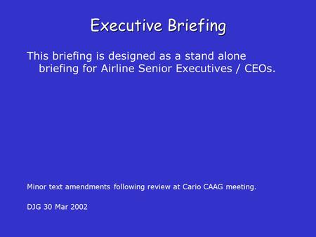 Executive Briefing This briefing is designed as a stand alone briefing for Airline Senior Executives / CEOs. Minor text amendments following review at.