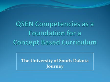 The University of South Dakota Journey. Curriculum Innovation in a Complex Nursing Program Five Campuses Distance Program.