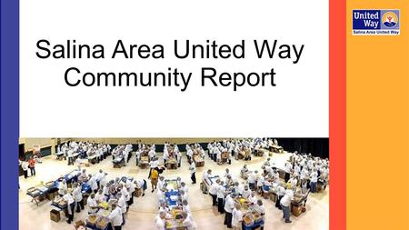 Salina Area United Way Community Report. “The Mission of the Salina Area United Way is to strengthen our community by improving lives through leadership,