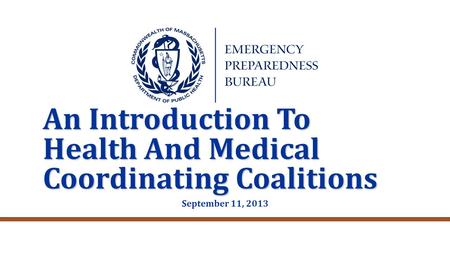 An Introduction To Health And Medical Coordinating Coalitions September 11, 2013.