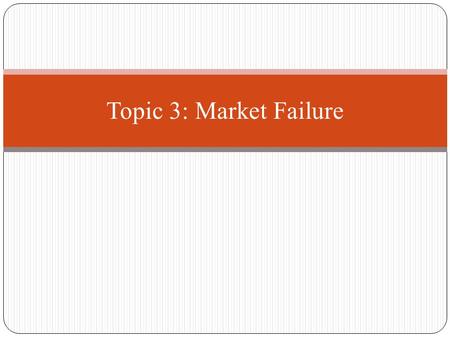 Topic 3: Market Failure.