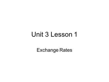 Unit 3 Lesson 1 Exchange Rates. 1)Grab your clicker. 2) Pick up a “Mall of the World” menu… …and pick out three things you want to eat.