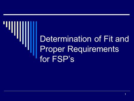 1 Determination of Fit and Proper Requirements for FSP’s.