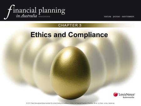CHAPTER 3 Ethics and Compliance. Introduction Sound financial advice is important to Australia’s economy Financial advice is subject to regulation Many.