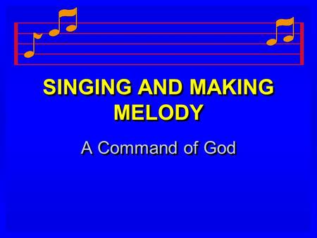 SINGING AND MAKING MELODY A Command of God. 2 SINGING AND MAKING MELODY   Notice Paul's charge to the Ephesians on the subject of music: r rspeaking.