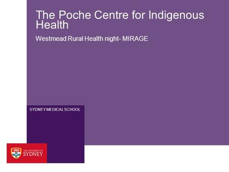 SYDNEY MEDICAL SCHOOL The Poche Centre for Indigenous Health Westmead Rural Health night- MIRAGE.