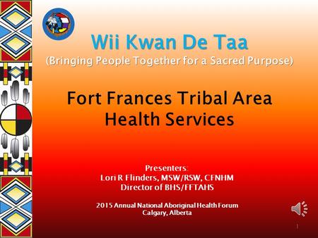 Wii Kwan De Taa (Bringing People Together for a Sacred Purpose) Wii Kwan De Taa (Bringing People Together for a Sacred Purpose) Fort Frances Tribal Area.