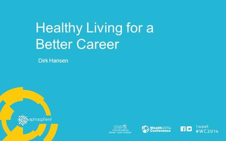 Healthy Living for a Better Career Dirk Hansen. “It’s not hard to make decisions when you know what your values are” -Roy Disney.