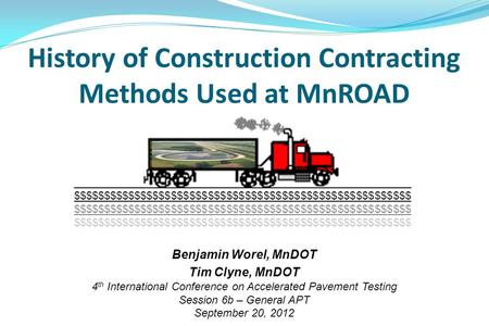 History of Construction Contracting Methods Used at MnROAD Benjamin Worel, MnDOT Tim Clyne, MnDOT 4 th International Conference on Accelerated Pavement.