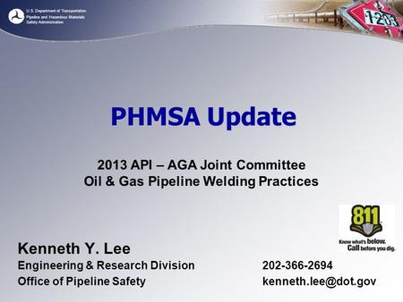 U.S. Department of Transportation Pipeline and Hazardous Materials Safety Administration PHMSA Update Kenneth Y. Lee Engineering & Research Division 202-366-2694.